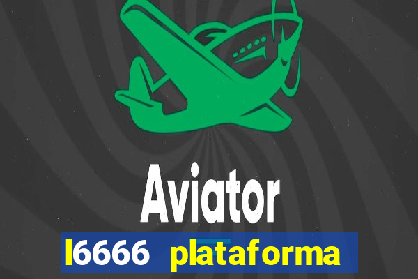 l6666 plataforma paga mesmo